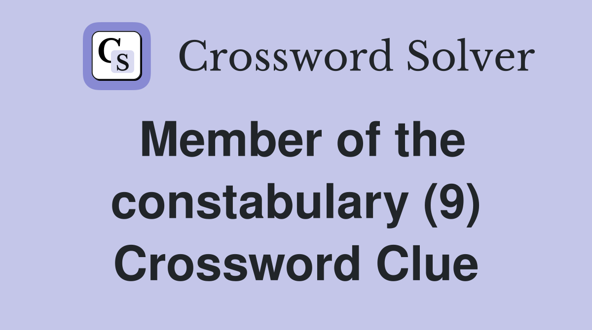 Member of the constabulary (9) Crossword Clue