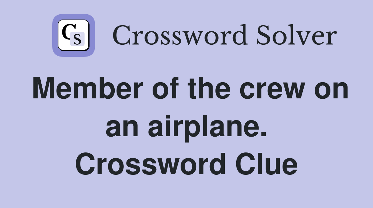 Member of the crew on an airplane. Crossword Clue