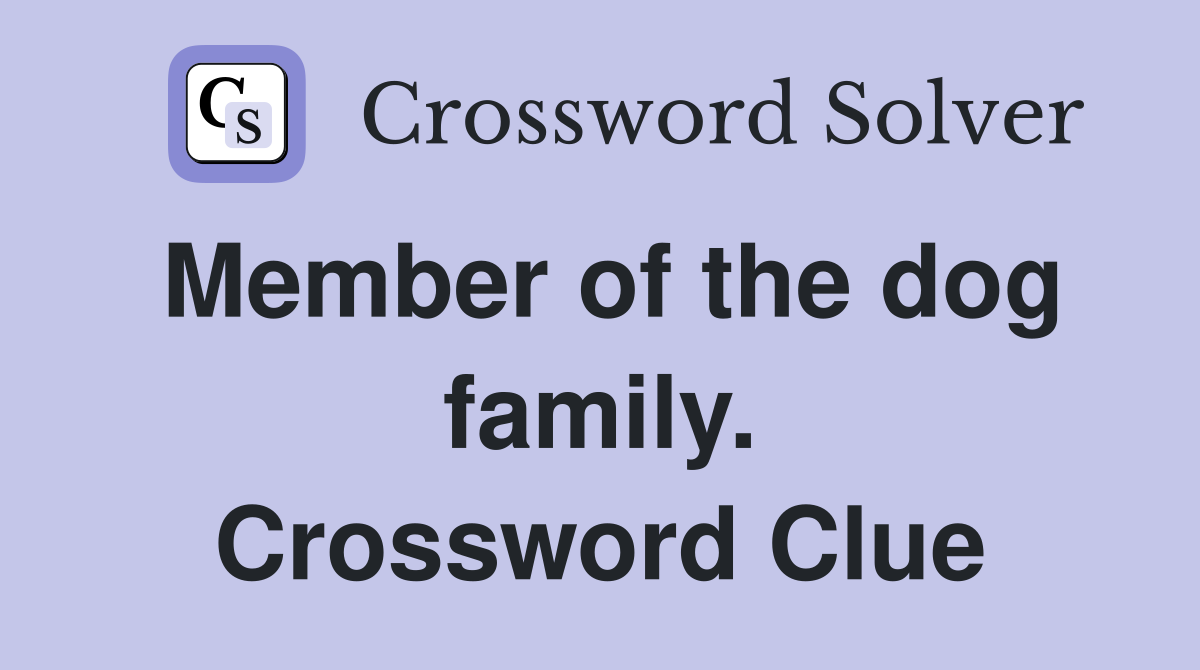 Member of the dog family. Crossword Clue