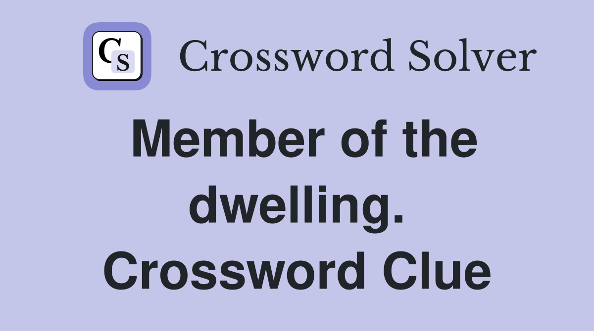 Member of the dwelling. Crossword Clue