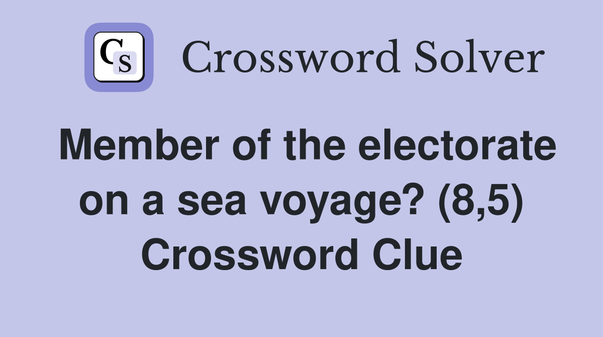 Member of the electorate on a sea voyage? (8,5) Crossword Clue