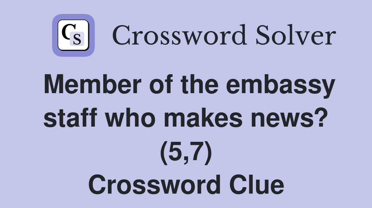 Member of the embassy staff who makes news? (5,7) Crossword Clue