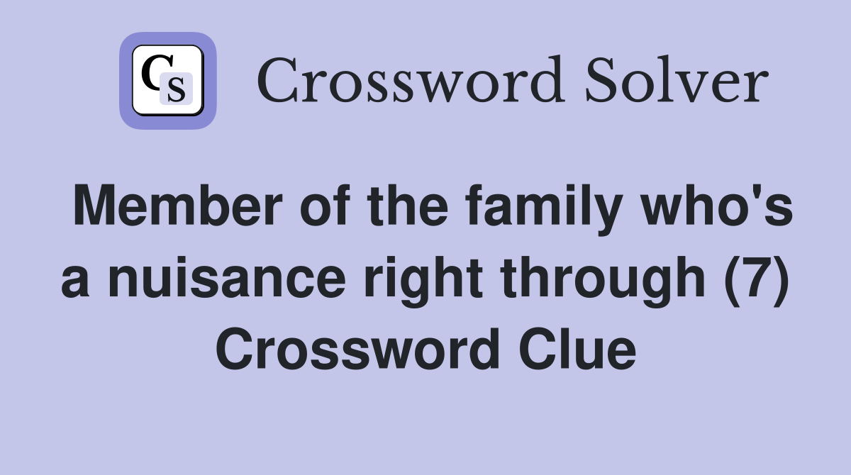 Member of the family who's a nuisance right through (7) Crossword Clue
