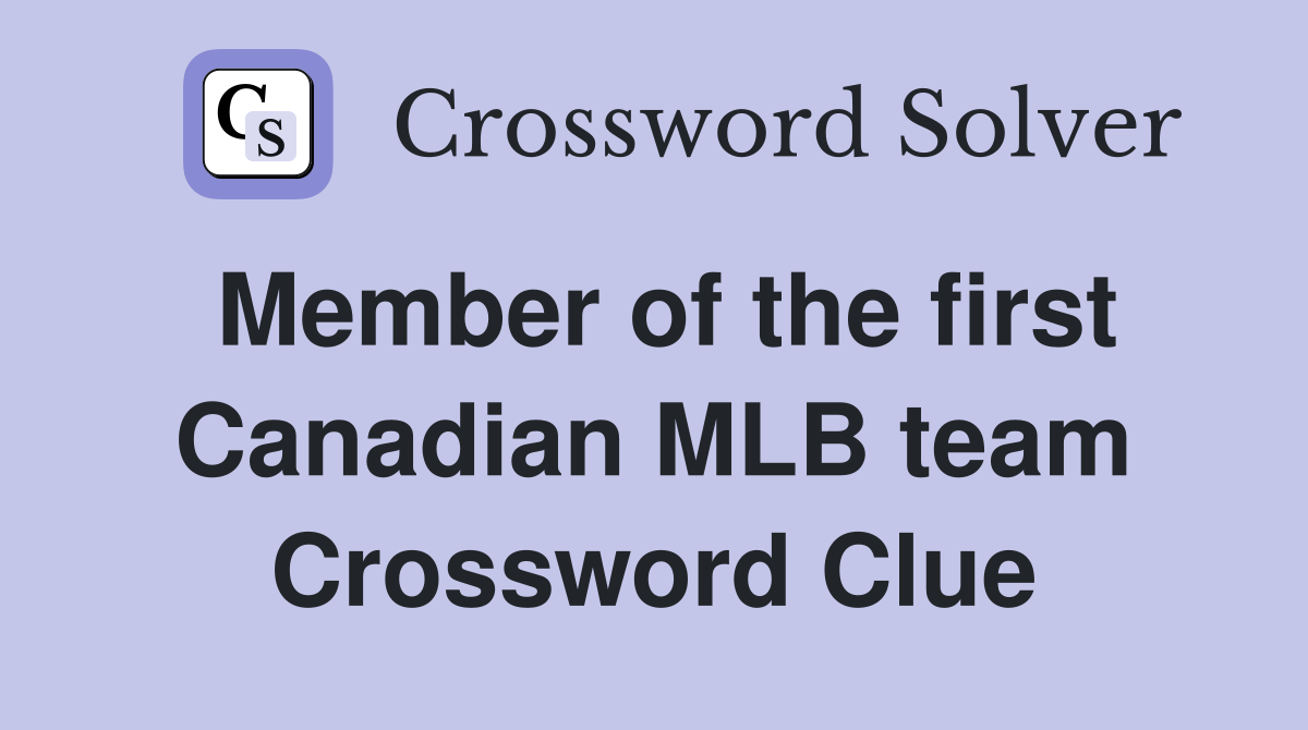 Member of the first Canadian MLB team Crossword Clue