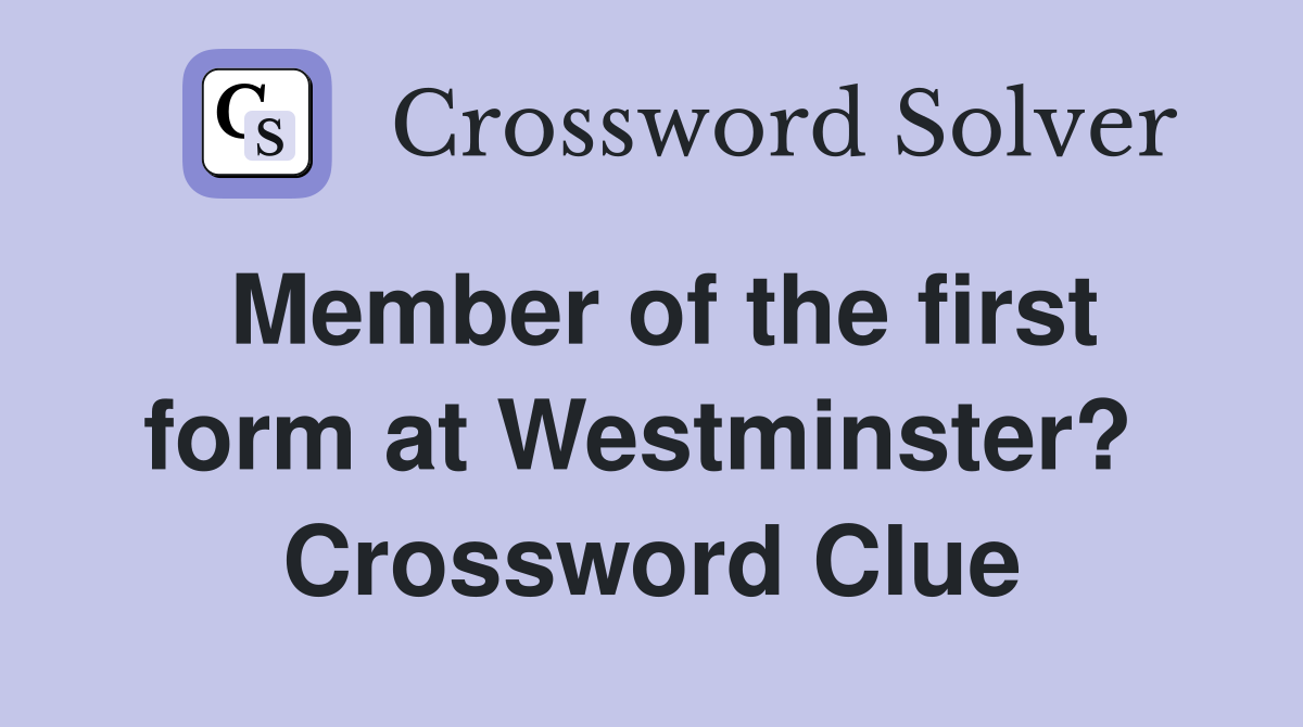 Member of the first form at Westminster?  Crossword Clue