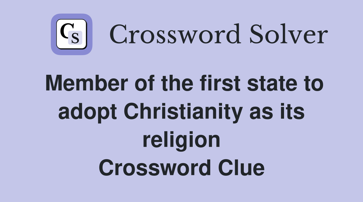 Member of the first state to adopt Christianity as its religion Crossword Clue