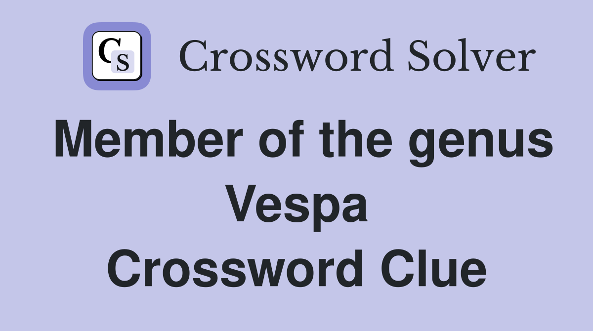 Member of the genus Vespa Crossword Clue