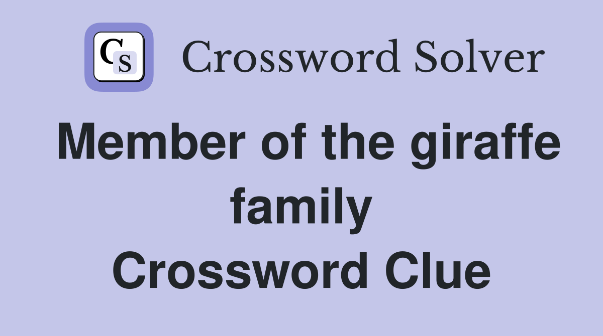 Member of the giraffe family Crossword Clue