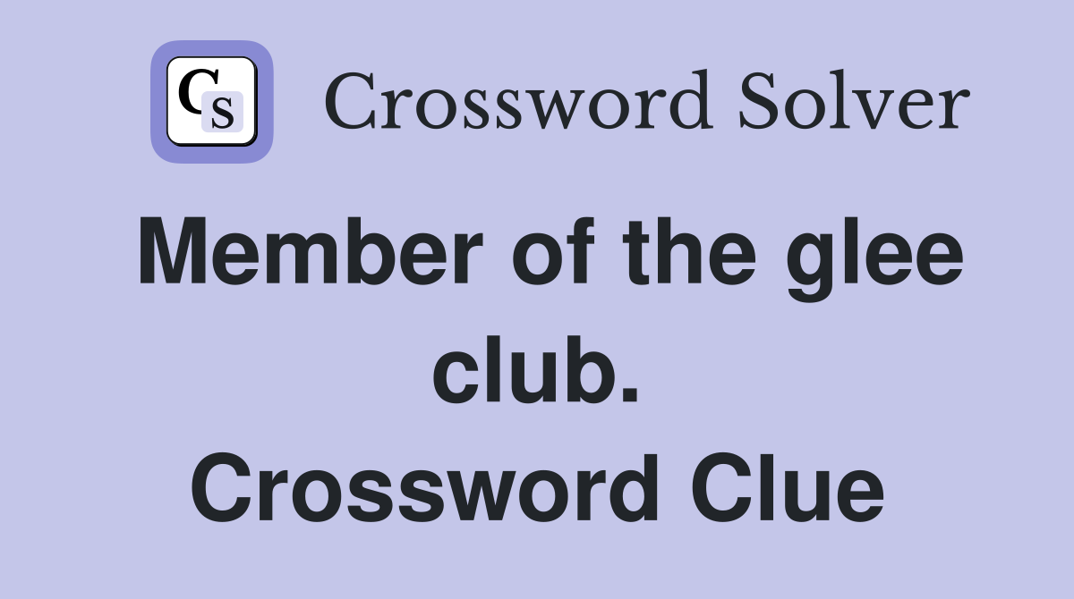 Member of the glee club. Crossword Clue