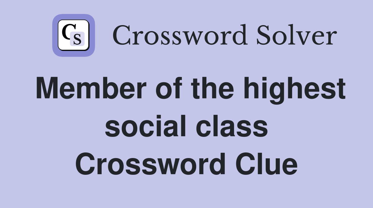 Member of the highest social class Crossword Clue