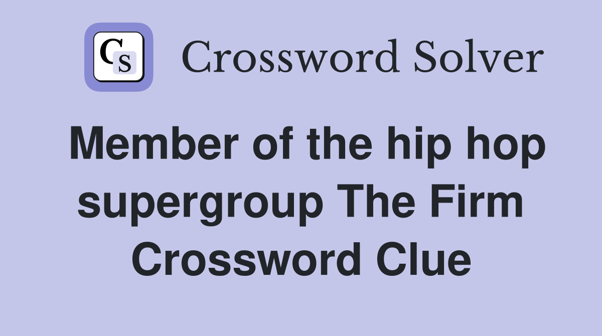 Member of the hip hop supergroup The Firm Crossword Clue
