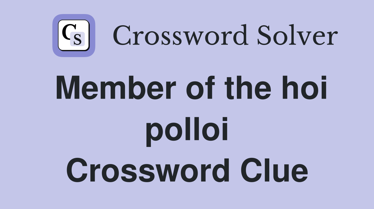 Member of the hoi polloi Crossword Clue