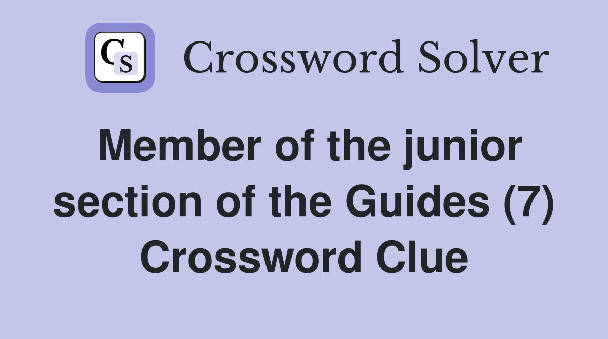 Member of the junior section of the Guides (7) Crossword Clue