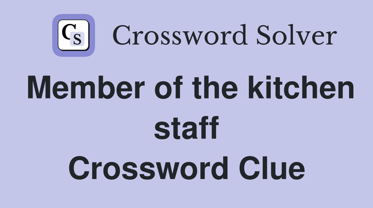 Member of the kitchen staff Crossword Clue