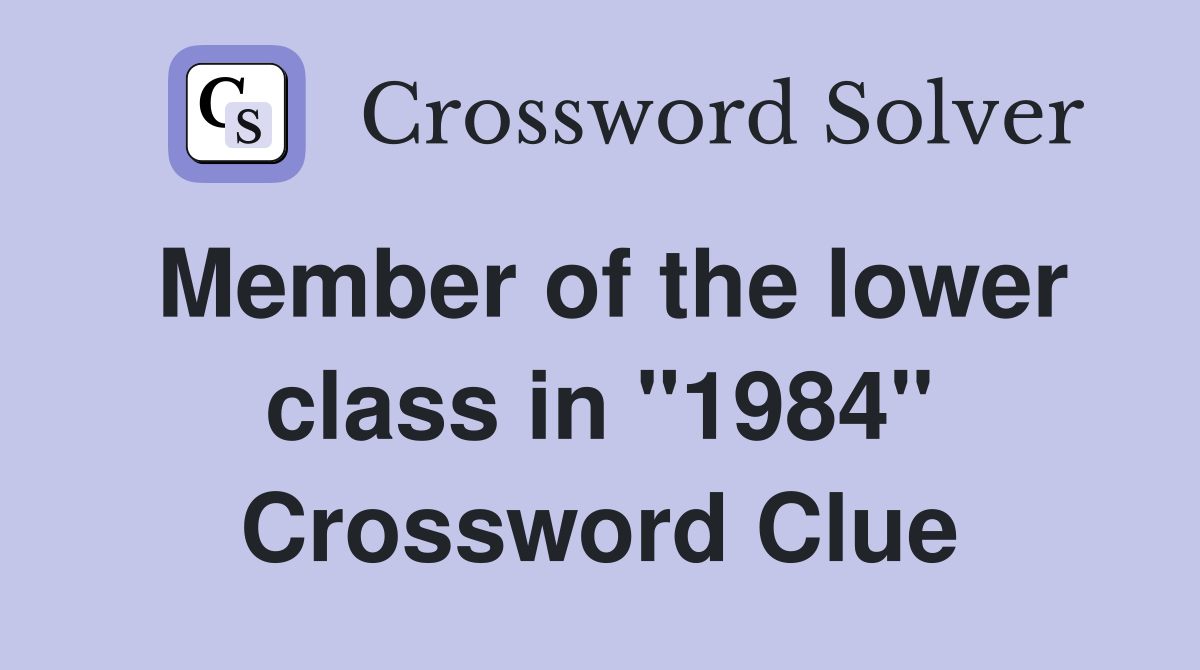 Member of the lower class in "1984" Crossword Clue
