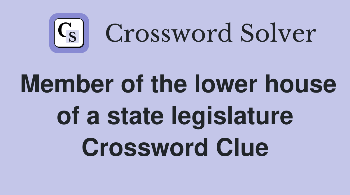 Member of the lower house of a state legislature Crossword Clue