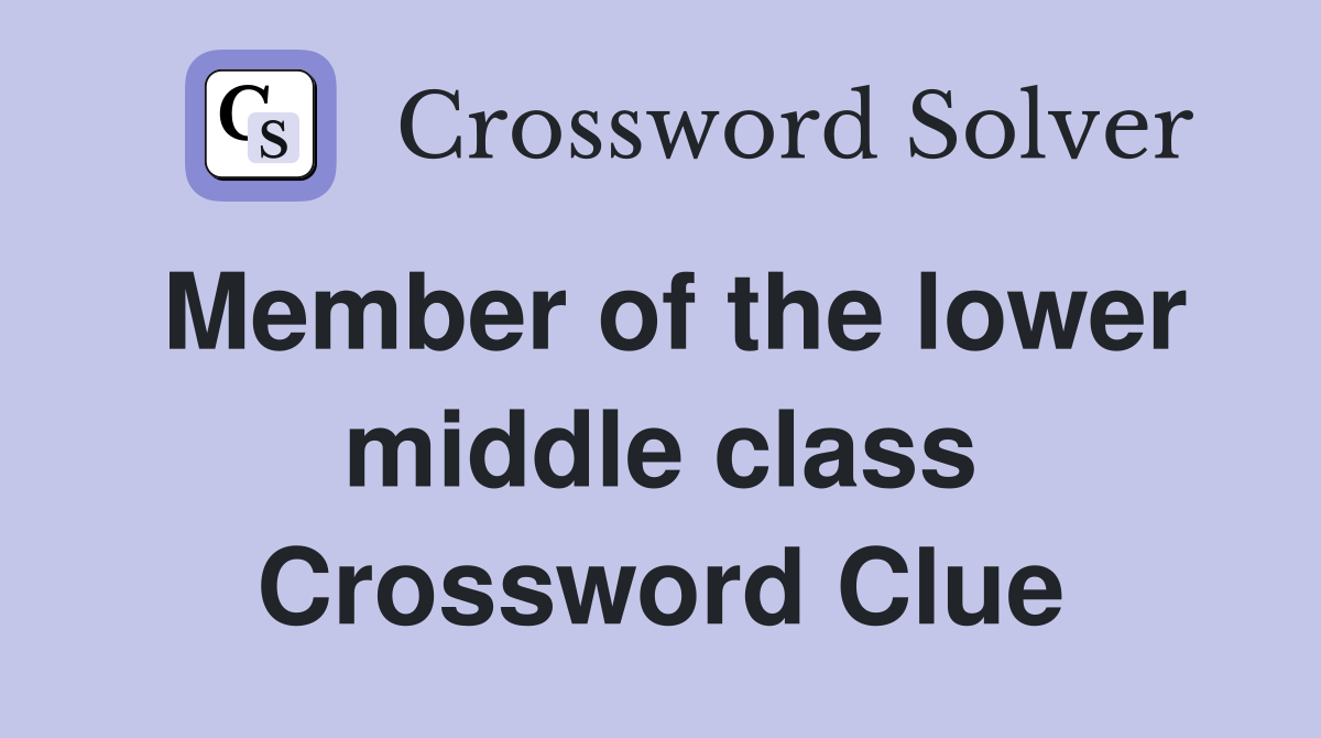 Member of the lower middle class Crossword Clue