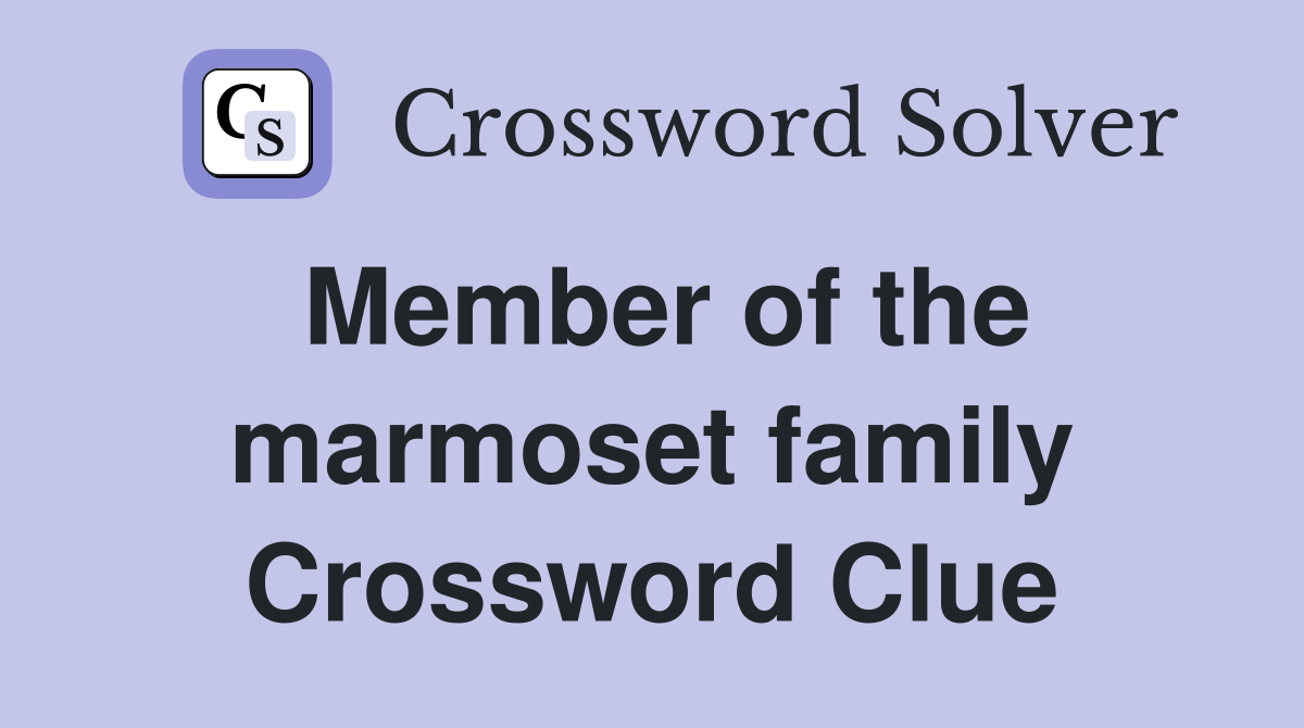 Member of the marmoset family Crossword Clue