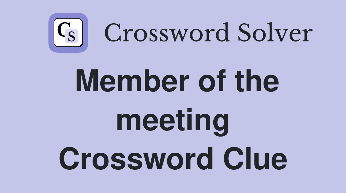 Member of the meeting Crossword Clue