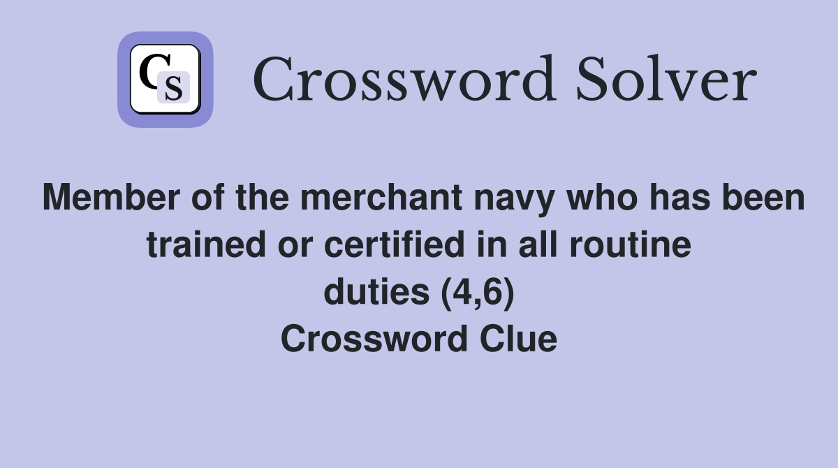 Member of the merchant navy who has been trained or certified in all routine duties (4,6) Crossword Clue