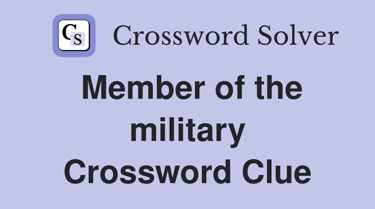 Member of the military Crossword Clue