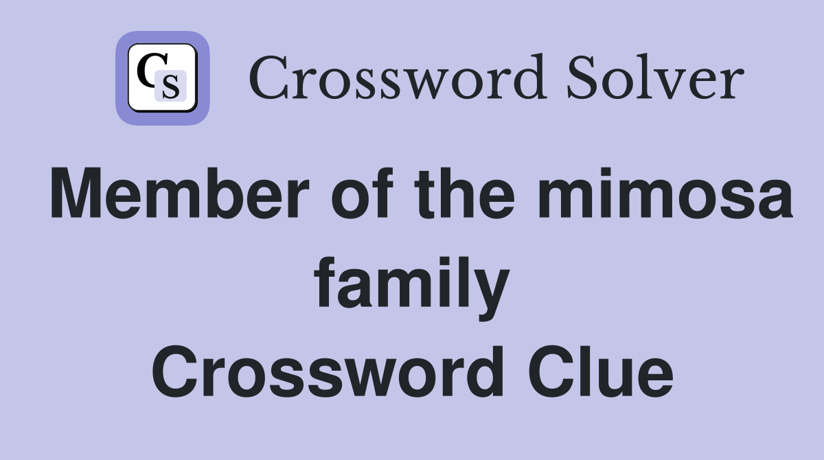 Member of the mimosa family Crossword Clue