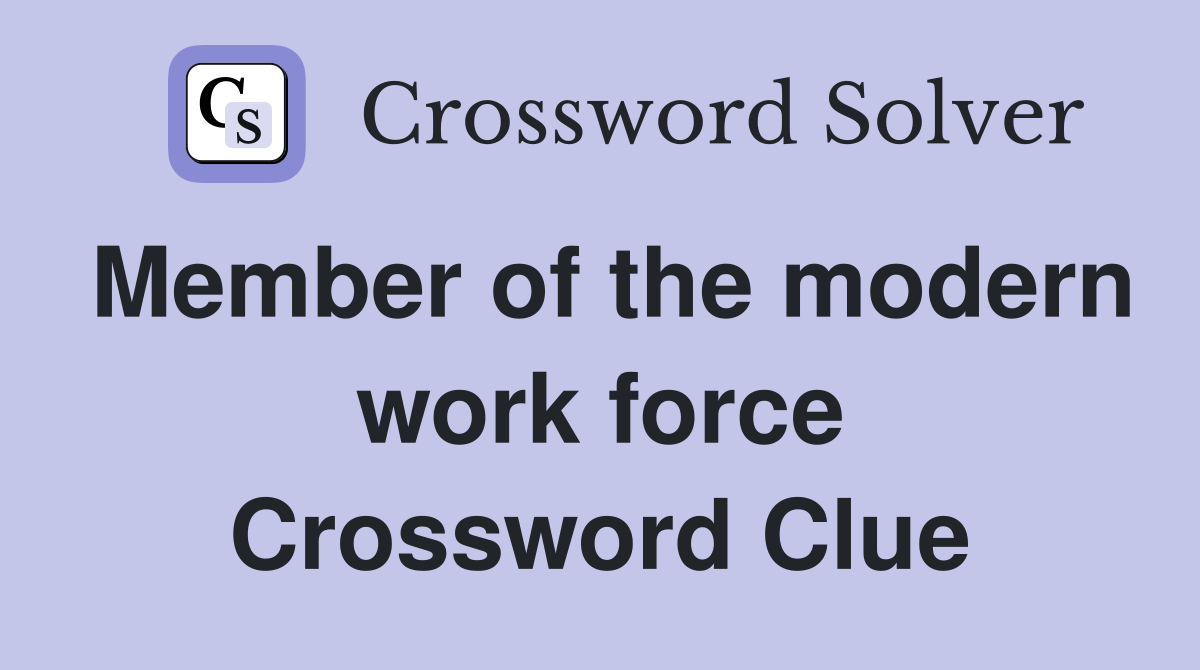 Member of the modern work force Crossword Clue