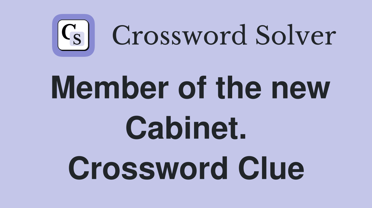 Member of the new Cabinet. Crossword Clue