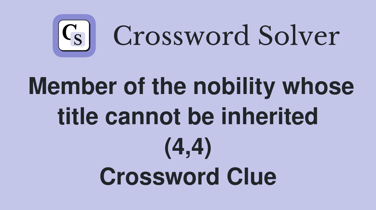 Member of the nobility whose title cannot be inherited (4,4) Crossword Clue