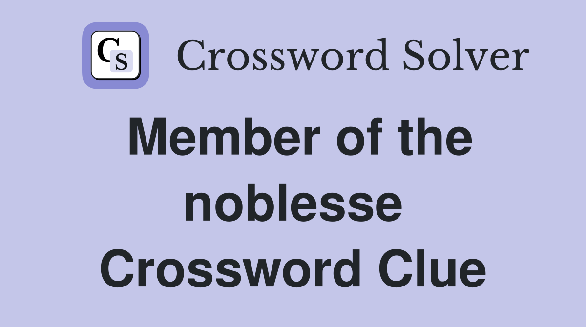 Member of the noblesse Crossword Clue