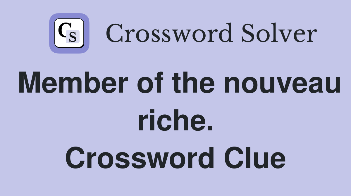 Member of the nouveau riche. Crossword Clue