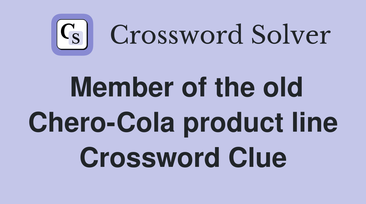 Member of the old Chero-Cola product line Crossword Clue