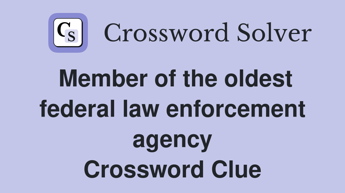 Member of the oldest federal law enforcement agency Crossword Clue