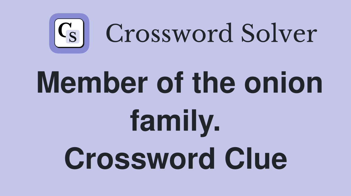 Member of the onion family. Crossword Clue