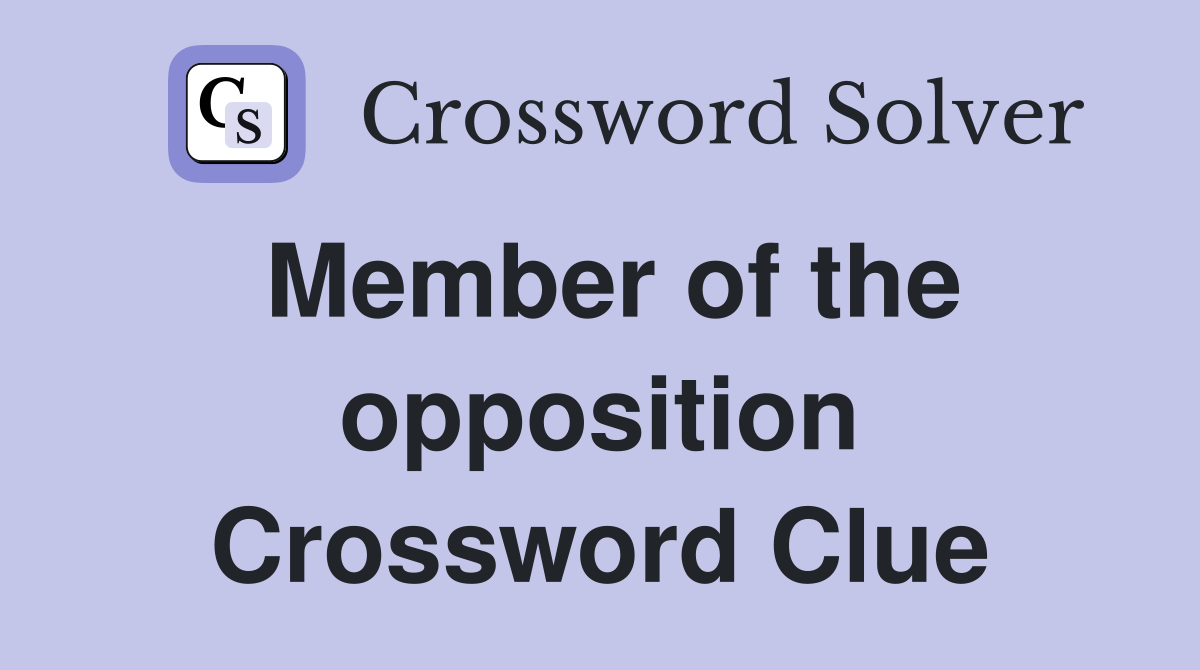 Member of the opposition Crossword Clue