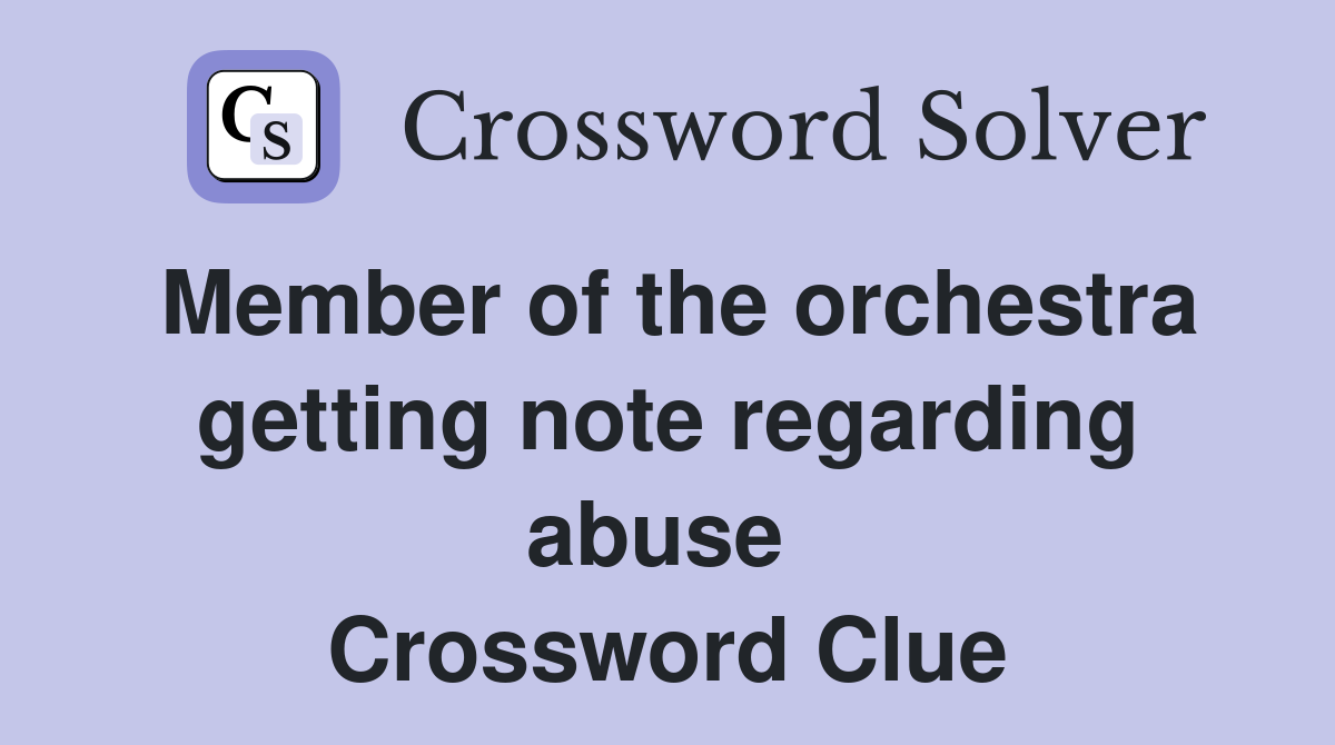 Member of the orchestra getting note regarding abuse  Crossword Clue