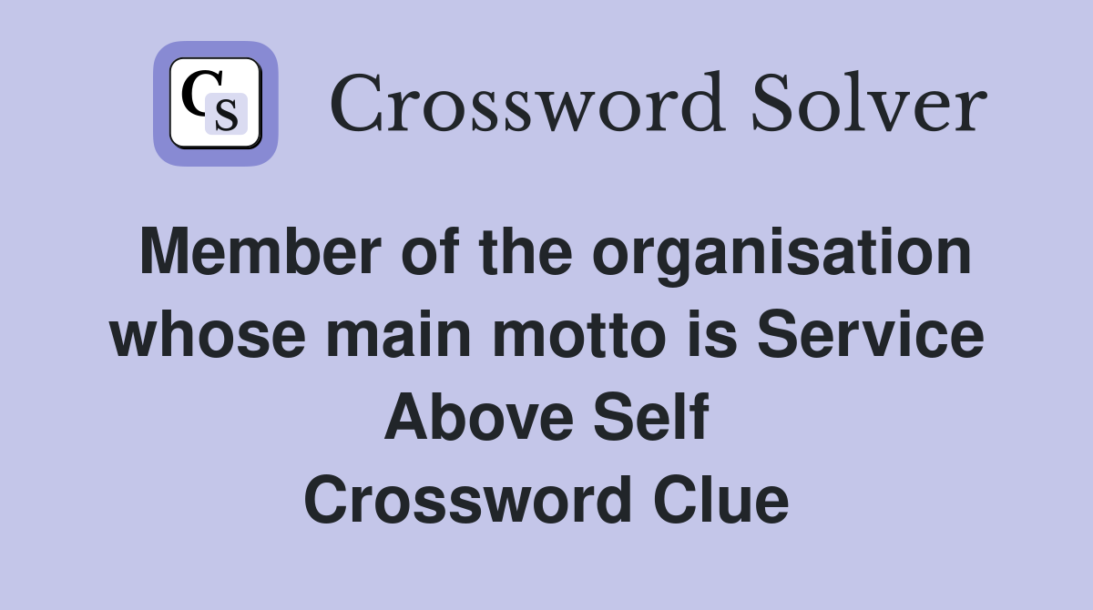 Member of the organisation whose main motto is Service Above Self Crossword Clue