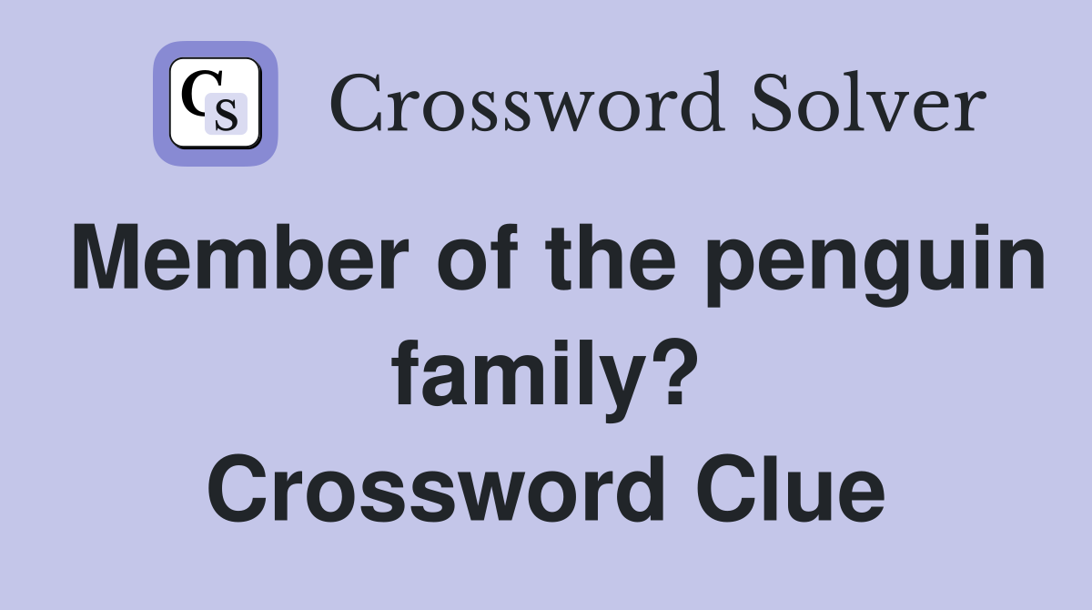 Member of the penguin family? Crossword Clue