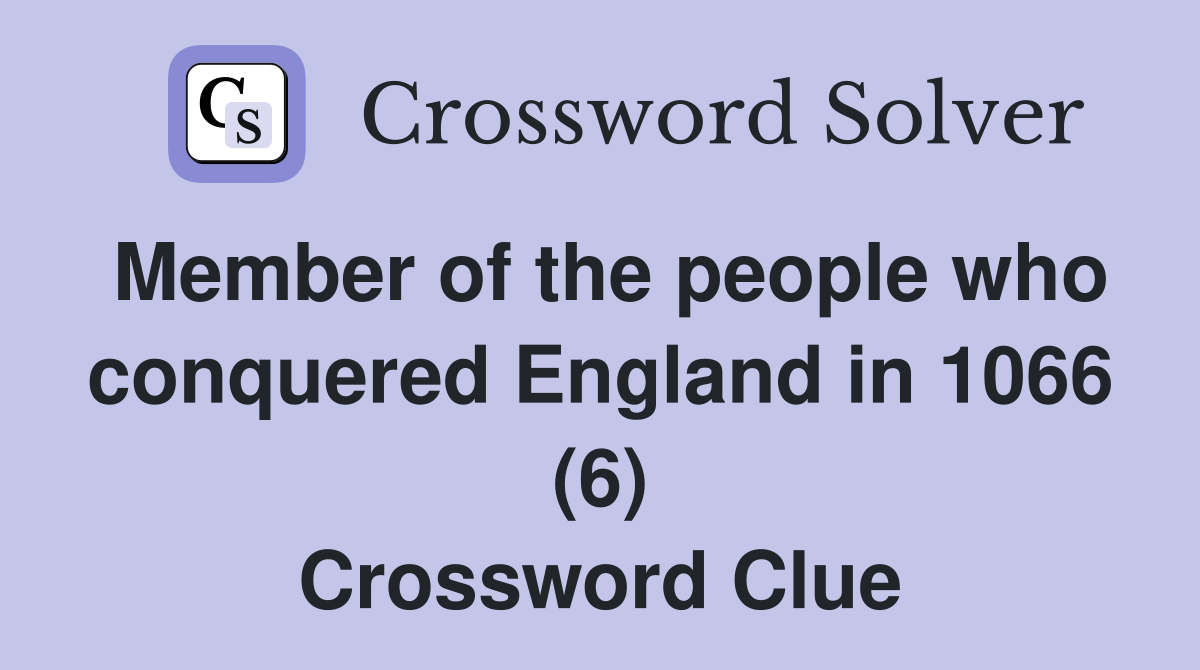 Member of the people who conquered England in 1066 (6) Crossword Clue