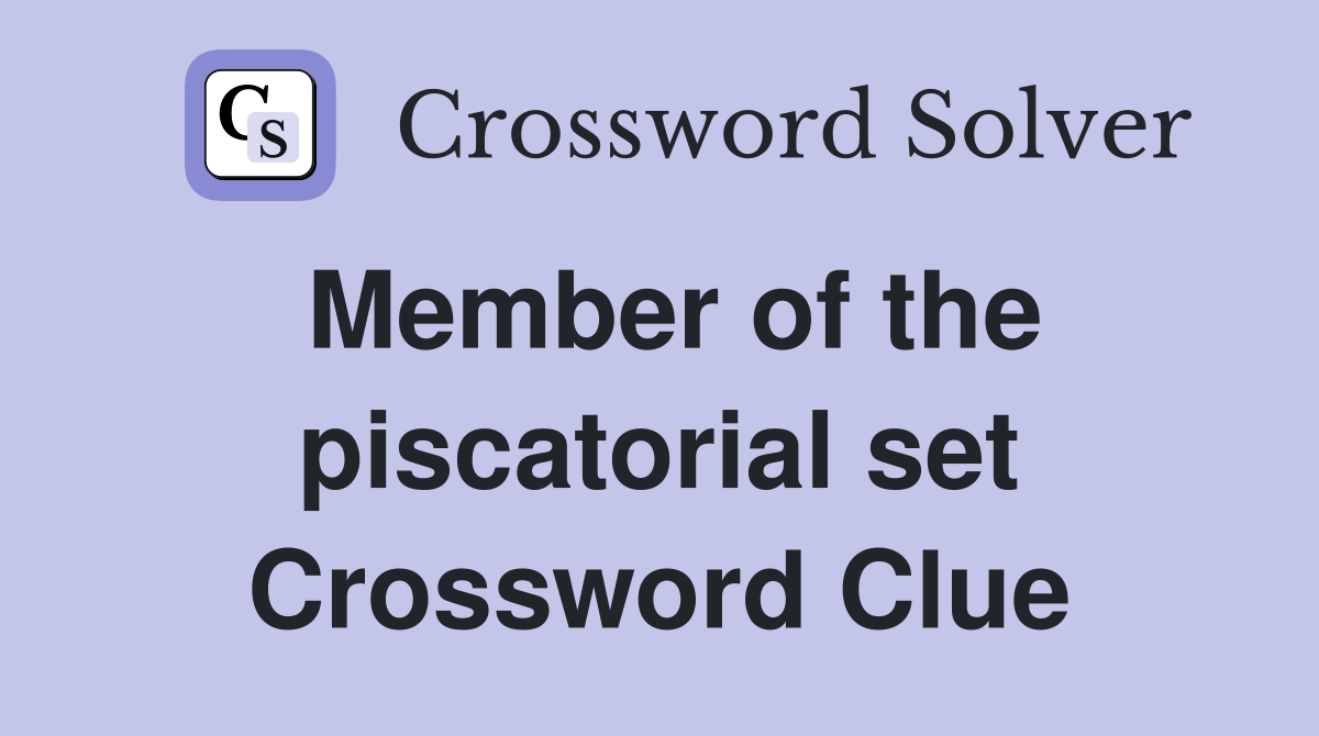 Member of the piscatorial set Crossword Clue