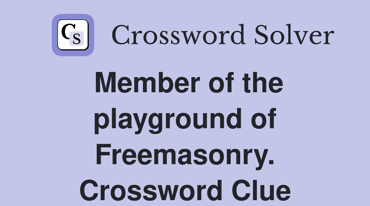 Member of the playground of Freemasonry. Crossword Clue