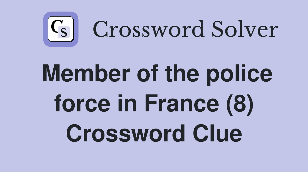 Member of the police force in France (8) Crossword Clue