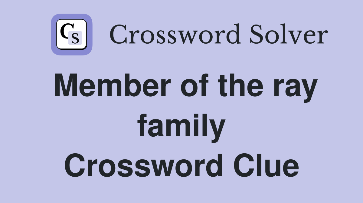 Member of the ray family Crossword Clue