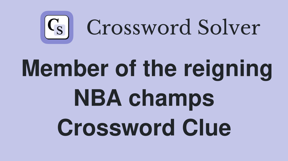Member of the reigning NBA champs Crossword Clue