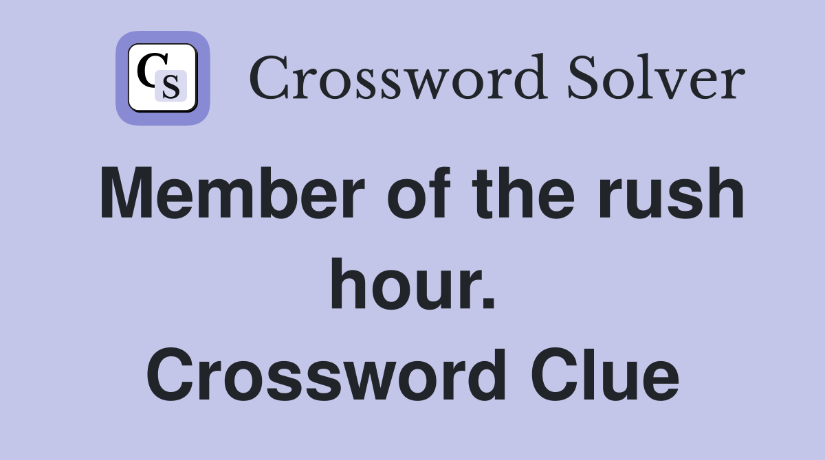 Member of the rush hour. Crossword Clue