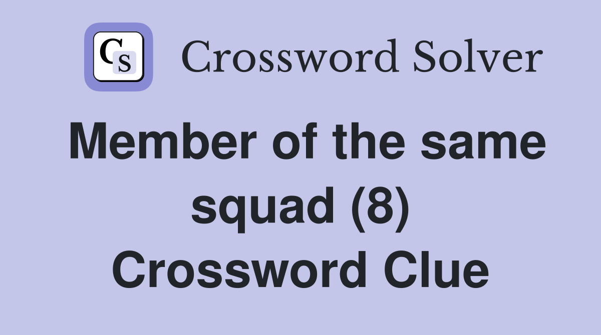Member of the same squad (8) Crossword Clue