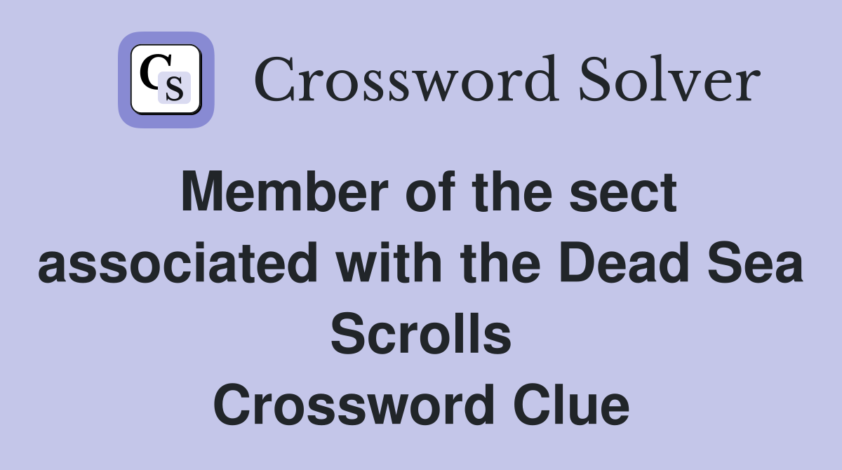 Member of the sect associated with the Dead Sea Scrolls Crossword Clue