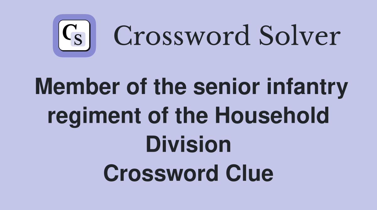 Member of the senior infantry regiment of the Household Division Crossword Clue