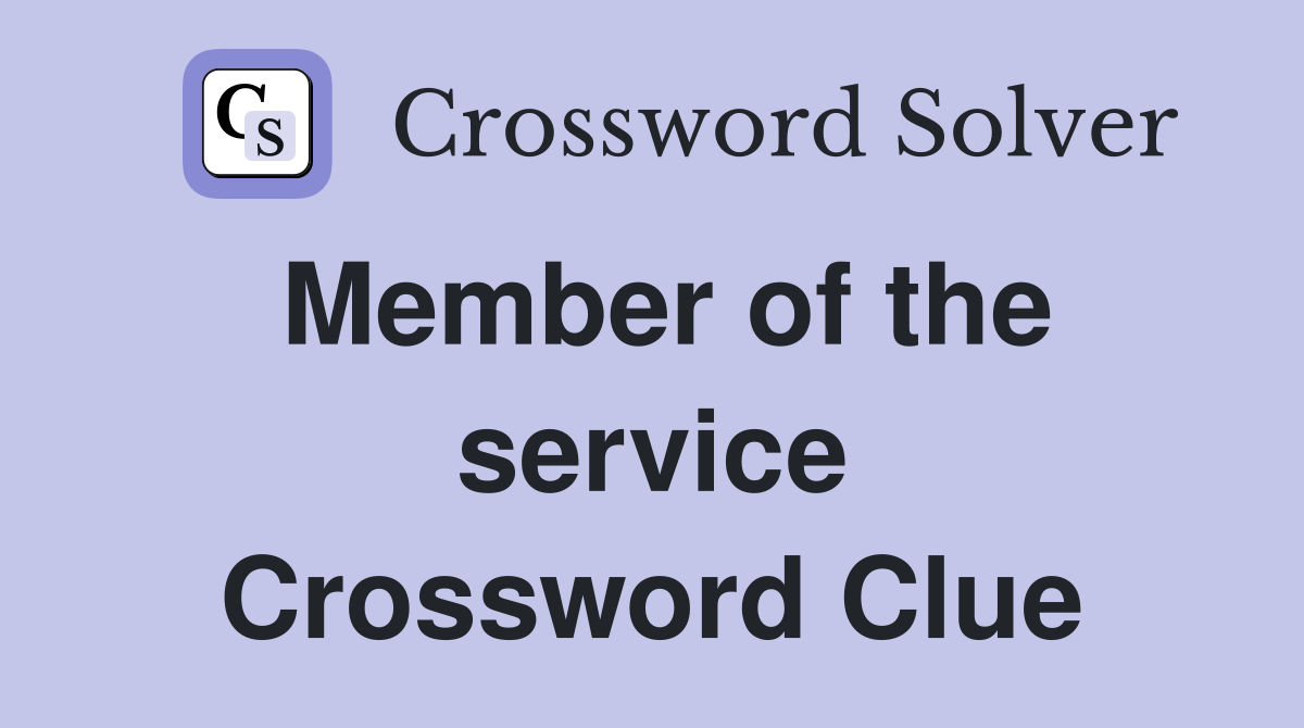 Member of the service Crossword Clue