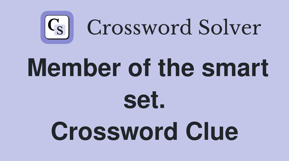 Member of the smart set. Crossword Clue